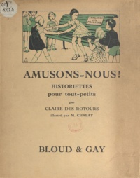Claire des Rotours et M. Chabay - Amusons-nous ! - Historiettes pour tout-petits.