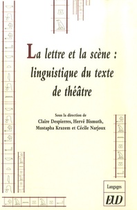 Claire Despierres et Hervé Bismuth - La lettre et la scène: linguistique du texte de théâtre.