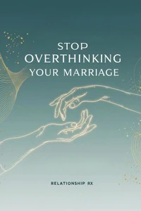 Stop Overthinking Your Marriage