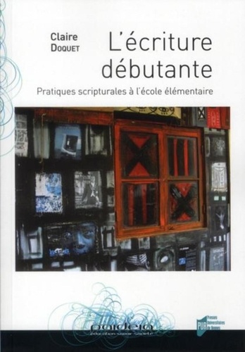 Claire Doquet - L'écriture débutante - Pratiques scripturales à l'école élémentaire.