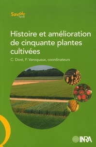 Claire Doré et Fabrice Varoquaux - Histoire et amélioration de cinquante plantes cultivées.