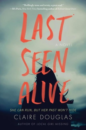 Claire Douglas - Last Seen Alive - A Novel.
