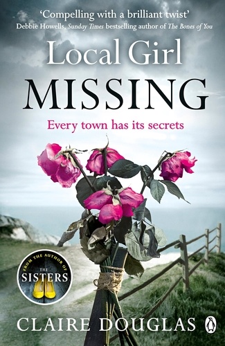 Claire Douglas - Local Girl Missing - The thrilling novel from the author of THE COUPLE AT NO 9.