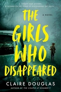 Claire Douglas - The Girls Who Disappeared - A Novel.
