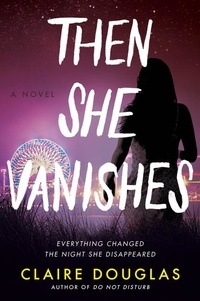Claire Douglas - Then She Vanishes - A Novel.