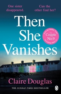 Claire Douglas - Then She Vanishes - The gripping psychological thriller from the author of THE COUPLE AT NO 9.