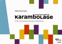 Claire Doutriaux - Les incontournables de Karambolage - Petites mythologies françaises et allemandes.