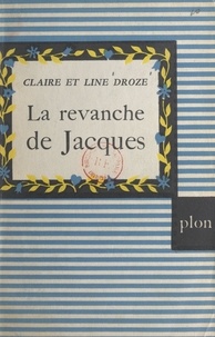 Claire Droze et Line Droze - La revanche de Jacques : la famille Hamelin.