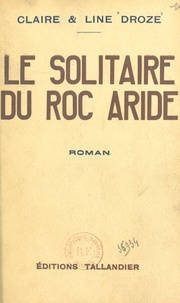 Claire Droze et Line Droze - Le solitaire du Roc Aride.