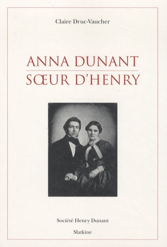 Claire Druc-Vaucher - Anna Dunant soeur d'Henry.
