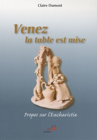 Claire Dumont - Venez, la table est mise - Propos sur l'Eucharistie.
