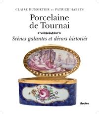 Claire Dumortier et Patrick Habets - Porcelaine de Tournai - Scènes galantes et décors historiés.