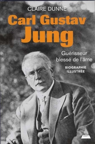 Claire Dunne - Carl Gustav Jung - Guérisseur de l'âme.