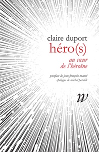 Claire Duport - Héro(s) - Au coeur de l'héroïne.