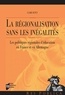 Claire Dupuy - La régionalisation sans les inégalités - Les politiques régionales d'éducation en France et en Allemagne.