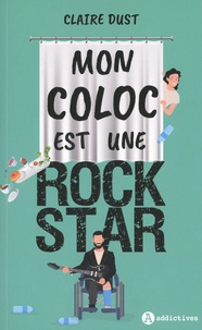 Livres téléchargeables gratuitement pour mp3 Mon coloc est une rock star in French 9782371265653 par Claire Dust PDB FB2 ePub