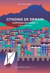 Claire Duvivier - Citadins de demain Tome 1 : Capitale du Nord.