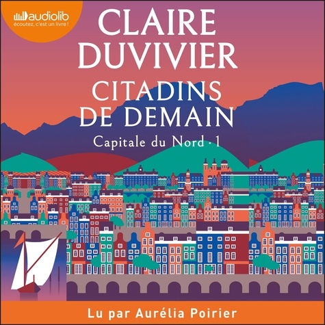 Claire Duvivier et Aurélia Poirier - Citadins de demain - Capitale du Nord, tome 1.