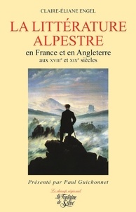Claire-Eliane Engel - La littérature alpestre en France et en Angleterre aux XVIIIe et XIXe siècles.