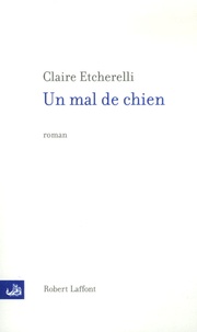 Claire Etcherelli - Un mal de chien.