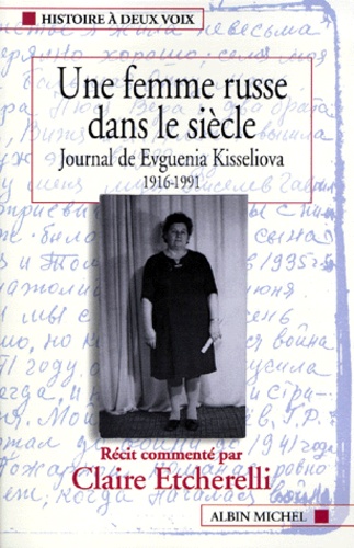 Claire Etcherelli - Une Femme Russe Dans Le Siecle. Journal De Evguenia Kisseliova 1916-1991.