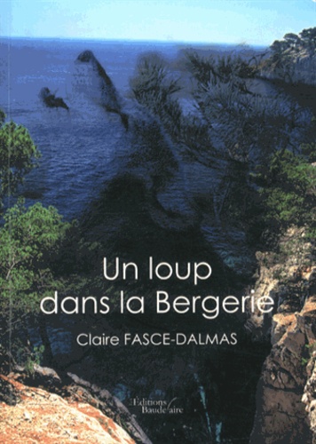 Claire Fasce-Dalmas - Un loup dans la bergerie.