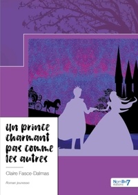 Claire Fasce-Dalmas - Un prince charmant pas comme les autres.