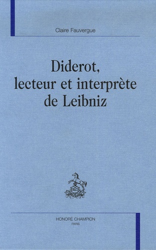 Claire Fauvergue - Diderot, lecteur et interprète de Leibniz.