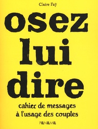Claire Faÿ - Osez lui dire - Cahier de messages à l'usage des couples.