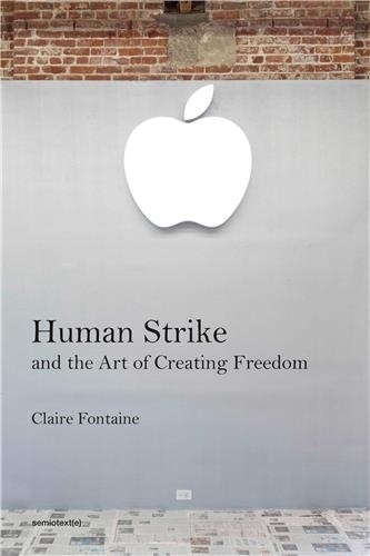 Claire Fontaine - Human Strike and the Art of Creating Freedom.