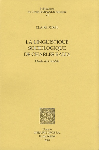 Claire Forel - La linguistique sociologique de Charles Bally - Etudes des inédits.