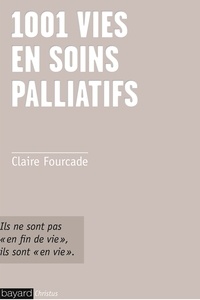 Claire Fourcade - 1001 vies en soins palliatifs - Ici, chaque homme est un roman.
