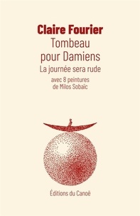 Claire Fourier - Tombeau pour Damiens - La journée sera rude.