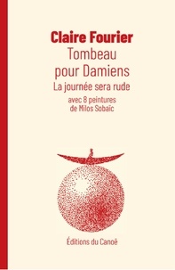 Claire Fourier - Tombeau pour Damiens - La journée sera rude.