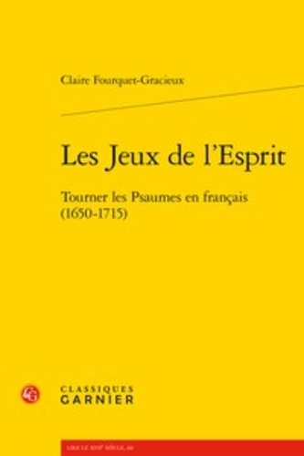 Les jeux de l'esprit. Tourner les psaumes en Français (1650-1715)