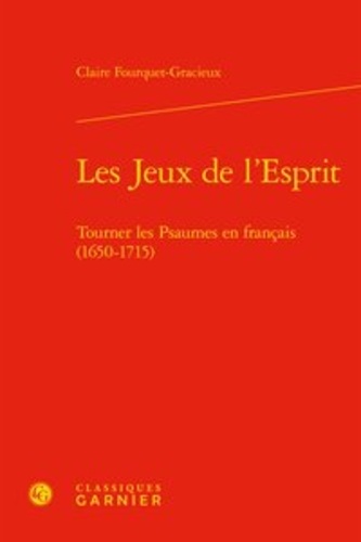 Les jeux de l'esprit. Tourner les psaumes en Français (1650-1715)