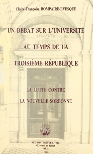 Un débat sur l'université au temps de la Troisième République : la lutte contre la "Nouvelle Sorbonne" (1910-1914)