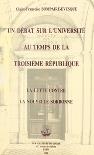 Claire-Françoise Bompaire-Évesque et Claude Jolly - Un débat sur l'université au temps de la Troisième République : la lutte contre la "Nouvelle Sorbonne" (1910-1914).