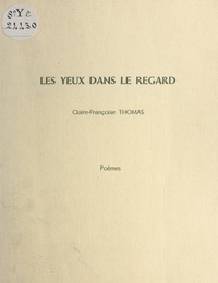 Claire-Françoise Thomas - Les yeux dans le regard.
