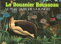 Claire Frèches-Thory - Le Douanier Rousseau - Le petit livre de la jungle.