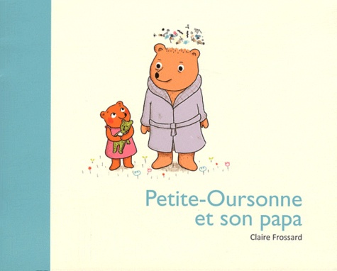 Claire Frossard - Petite-Oursonne et son papa.