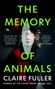 Claire Fuller - The Memory of Animals - From the Costa Novel Award-winning author of Unsettled Ground.