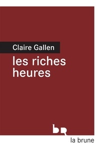 Claire Gallen - Les riches heures.