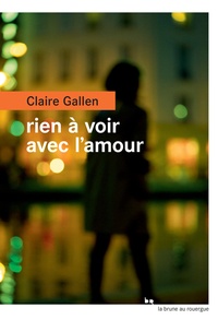 Claire Gallen - Rien à voir avec l'amour.