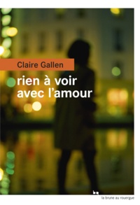 Claire Gallen - Rien à voir avec l'amour.