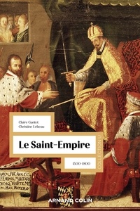 Claire Gantet et Christine Lebeau - Le Saint-Empire - 1500-1800.