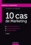 10 cas de marketing. Cas réels d'entreprises, tous secteurs d'activités, corrigés détaillés 2e édition