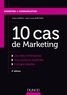 Claire Garcia et Jean-Louis Martinez - 10 cas de marketing - Cas réels d'entreprises, tous secteurs d'activités, corrigés détaillés.