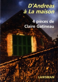 Claire Gatineau - D'Andreas à La maison - 4 pièces de Claire Gatineau.