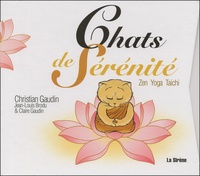 Claire Gaudin et Christian Gaudin - Chats De Serenite Coffret 3 Volumes : Tai Chi Chuan Pour Chats. Yoga Et Prana Pour Chats. Zen Pour Chats.